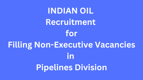 INDIAN OIL Recruitment for Filling Non-Executive Vacancies in Pipelines Division