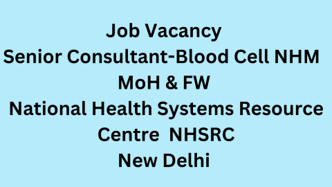 Job Vacancy Senior Consultant-Blood Cell NHM MoH & FW National Health Systems Resource Centre NHSRC