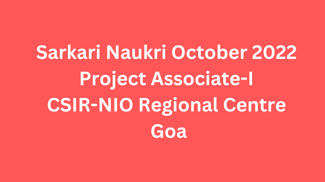 Sarkari Naukri October 2022 Project Associate 1 CSIR NIO Regional Centre Goa