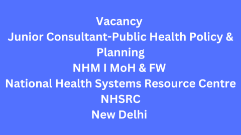 Vacancy Junior Consultant-Public Health Policy & Planning NHM I MoH & FW National Health Systems Resource Centre NHSRC