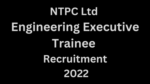 NTPC Ltd Engineering Executive Trainee Recruitment 2022