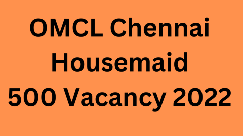 OMCL Chennai Housemaid 500 Vacancy 2022