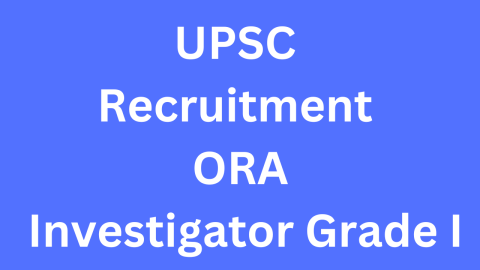 UPSC Recruitment ORA Investigator Grade I