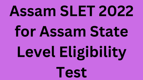 Assam SLET 2022 for Assam State Level Eligibility Test