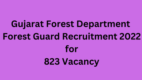 Gujarat Forest Department Forest Guard Recruitment 2022 for 823 Vacancy