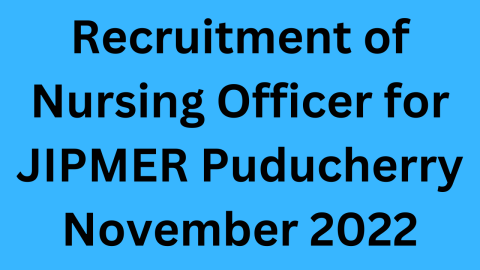 Recruitment of Nursing Officer for JIPMER Puducherry November 2022