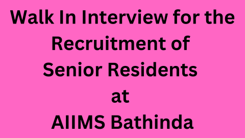 Walk In Interview for the Recruitment of Senior Residents at AIIMS Bathinda