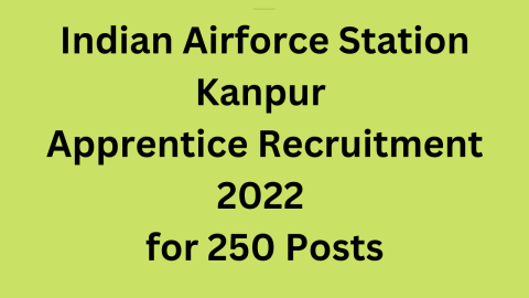Indian Airforce Station Kanpur Apprentice Recruitment 2022 for 250 Posts