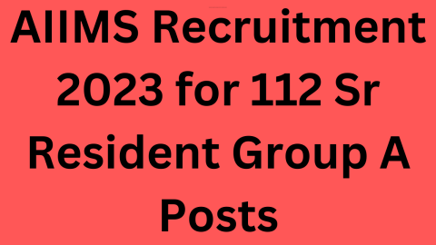 AIIMS Recruitment 2023 for 112 Sr Resident Group A Posts