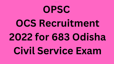 OPSC OCS Recruitment 2022 for 683 Odisha Civil Service Exam