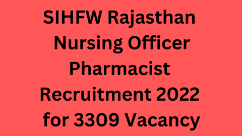 SIHFW Rajasthan Nursing Officer Pharmacist Recruitment 2022 for 3309 Vacancy