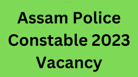 Assam Police Constable 2023 Vacancy