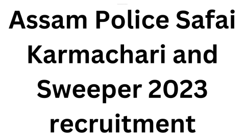 Assam Police Safai Karmachari and Sweeper 2023 recruitment
