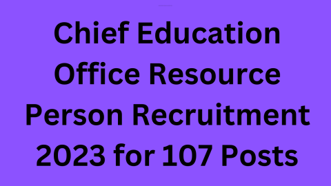 Chief Education Office Resource Person Recruitment 2023 for 107 Posts