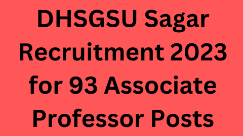 DHSGSU Sagar Recruitment 2023 for 93 Associate Professor Posts