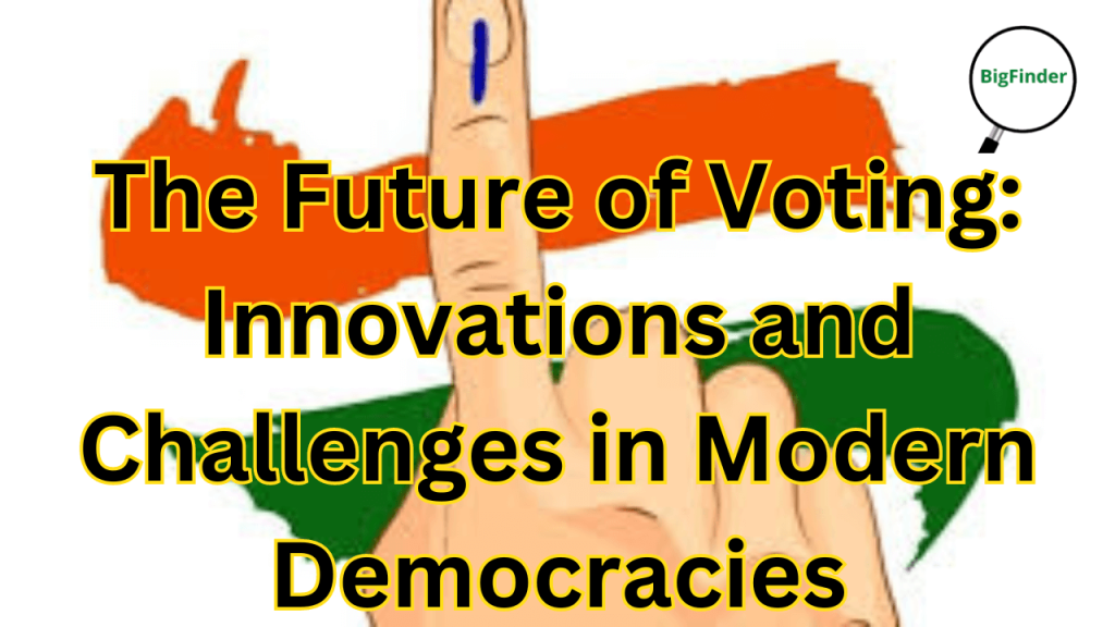The Future of Voting Innovations and Challenges in Modern Democracies
