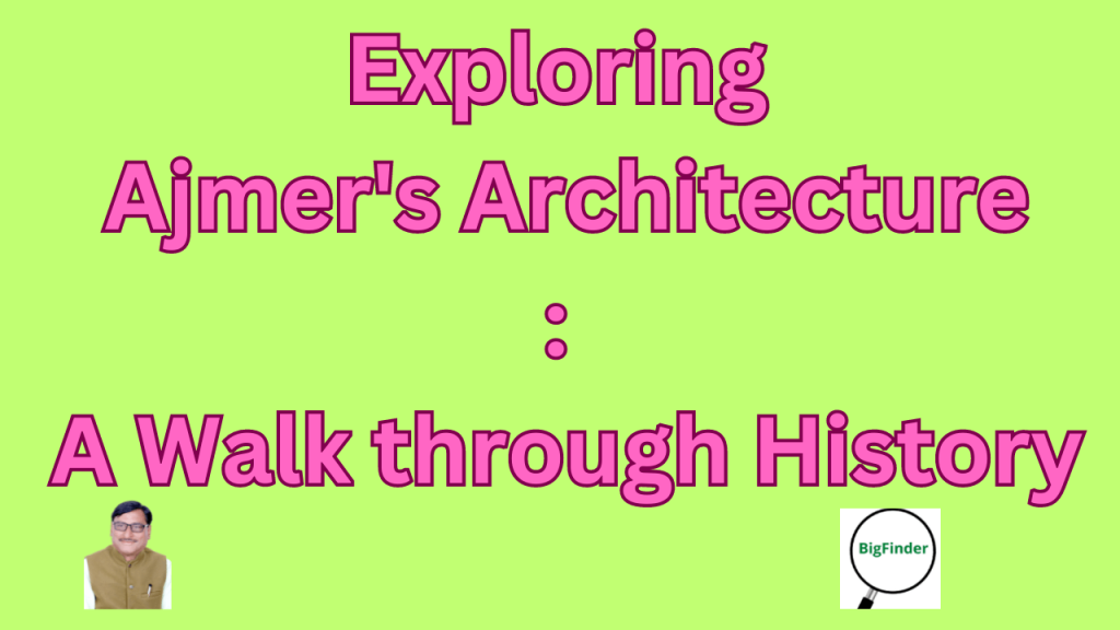 Exploring Ajmer's Architecture: A Walk through History